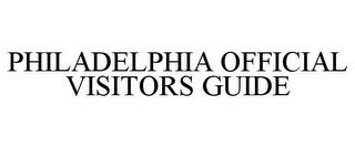 PHILADELPHIA OFFICIAL VISITORS GUIDE trademark