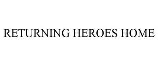 RETURNING HEROES HOME trademark