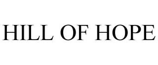 HILL OF HOPE trademark