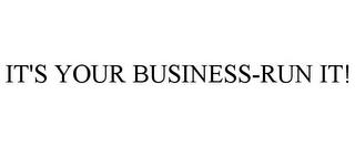 IT'S YOUR BUSINESS-RUN IT! trademark