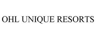 OHL UNIQUE RESORTS trademark