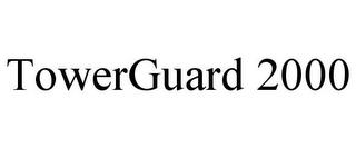 TOWERGUARD 2000 trademark