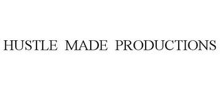 HUSTLE MADE PRODUCTIONS trademark