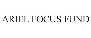 ARIEL FOCUS FUND trademark