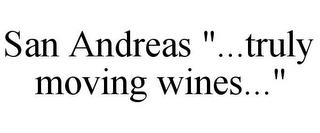 SAN ANDREAS "...TRULY MOVING WINES..." trademark