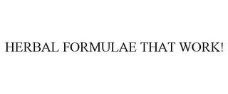 HERBAL FORMULAE THAT WORK! trademark