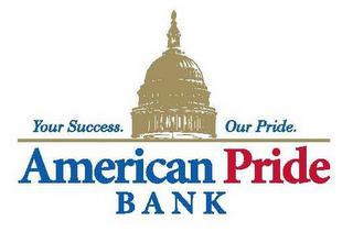 YOUR SUCCESS. OUR PRIDE. AMERICAN PRIDE BANK trademark