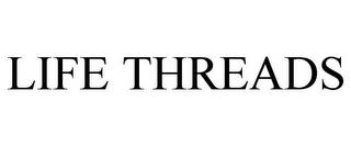 LIFE THREADS trademark