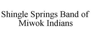 SHINGLE SPRINGS BAND OF MIWOK INDIANS trademark