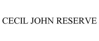 CECIL JOHN RESERVE trademark