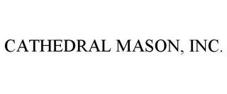 CATHEDRAL MASON, INC. trademark