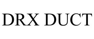 DRX DUCT trademark