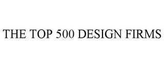 THE TOP 500 DESIGN FIRMS trademark