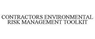 CONTRACTORS ENVIRONMENTAL RISK MANAGEMENT TOOLKIT trademark