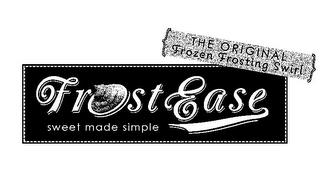 { THE ORIGINAL FROZEN FROSTING SWIRL } FROST EASE SWEET MADE SIMPLE trademark