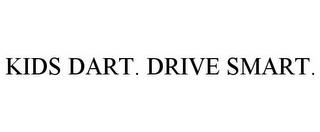 KIDS DART. DRIVE SMART. trademark