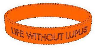 LIFE WITHOUT LUPUS trademark