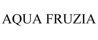 AQUA FRUZIA trademark