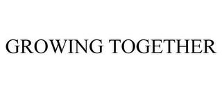 GROWING TOGETHER trademark