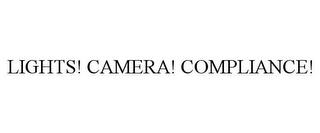 LIGHTS! CAMERA! COMPLIANCE! trademark