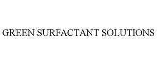 GREEN SURFACTANT SOLUTIONS trademark