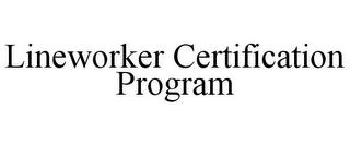 LINEWORKER CERTIFICATION PROGRAM trademark