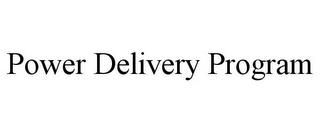 POWER DELIVERY PROGRAM trademark