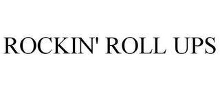 ROCKIN' ROLL UPS trademark