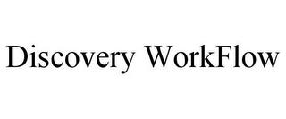 DISCOVERY WORKFLOW trademark