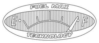 FUEL MAX TECHNOLOGY E F trademark