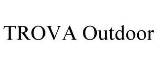 TROVA OUTDOOR trademark