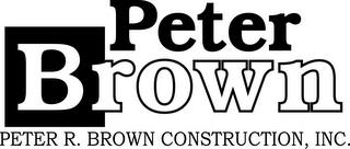 PETER BROWN PETER R BROWN CONSTRUCTION, INC. trademark