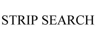 STRIP SEARCH trademark