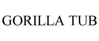 GORILLA TUB trademark