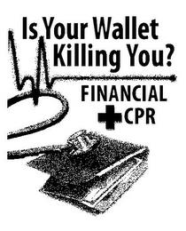 IS YOUR WALLET KILLING YOU? FINANCIAL CPR trademark