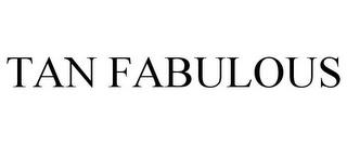 TAN FABULOUS trademark