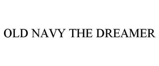 OLD NAVY THE DREAMER trademark