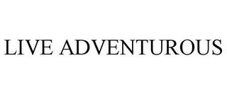 LIVE ADVENTUROUS trademark