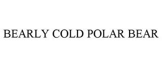 BEARLY COLD POLAR BEAR trademark