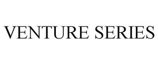 VENTURE SERIES trademark