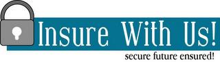 INSURE WITH US! SECURE FUTURE ENSURED! trademark