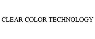 CLEAR COLOR TECHNOLOGY trademark