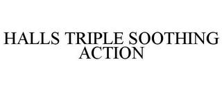 HALLS TRIPLE SOOTHING ACTION trademark