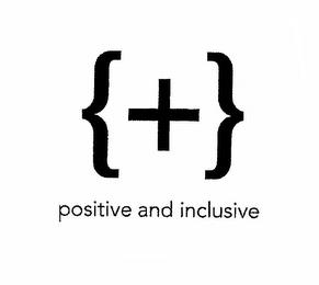 POSITIVE AND INCLUSIVE trademark