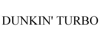 DUNKIN' TURBO trademark