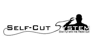 SELF-CUT SYSTEM STAY FLY WITH THE FRESH CUT trademark