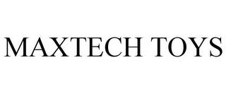 MAXTECH TOYS trademark