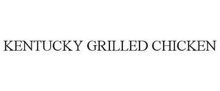 KENTUCKY GRILLED CHICKEN trademark