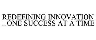 REDEFINING INNOVATION ...ONE SUCCESS AT A TIME trademark