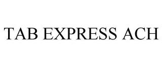 TAB EXPRESS ACH trademark